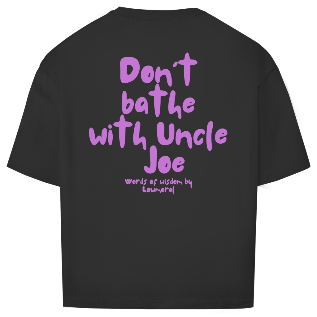 Dont bathe with uncle Joe Tee