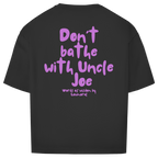 Dont bathe with uncle Joe Tee