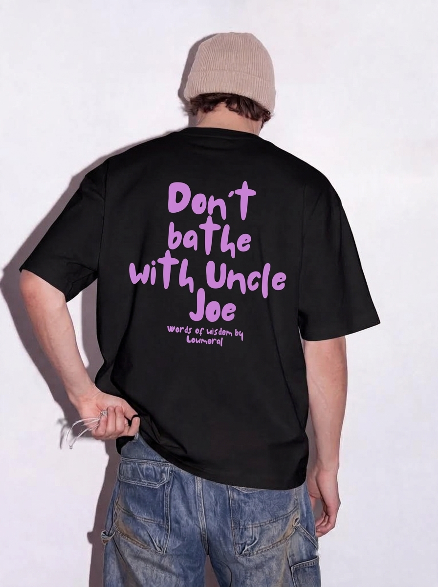 Dont bathe with uncle Joe Tee